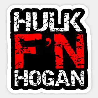 Hulk F'N Hogan! Sticker